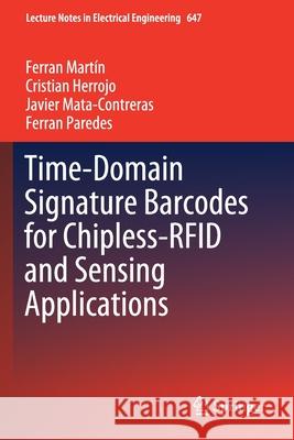 Time-Domain Signature Barcodes for Chipless-Rfid and Sensing Applications Mart Cristian Herrojo Javier Mata-Contreras 9783030397289