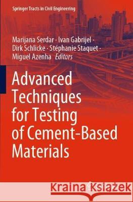 Advanced Techniques for Testing of Cement-Based Materials Marijana Serdar Ivan Gabrijel Dirk Schlicke 9783030397401 Springer