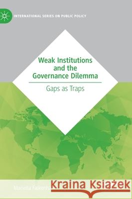 Weak Institutions and the Governance Dilemma: Gaps as Traps Falkenhain, Mariella 9783030397418 Palgrave MacMillan