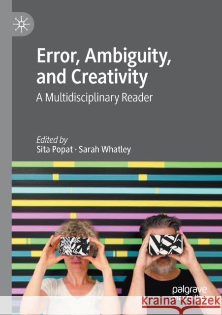 Error, Ambiguity, and Creativity: A Multidisciplinary Reader Sita Popat Sarah Whatley 9783030397579 Palgrave MacMillan