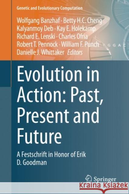 Evolution in Action: Past, Present and Future: A Festschrift in Honor of Erik D. Goodman Banzhaf, Wolfgang 9783030398309