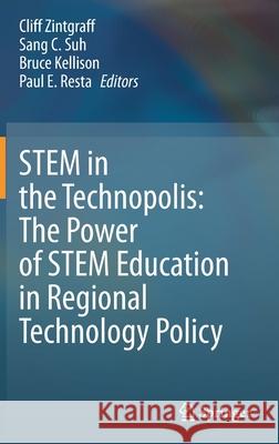 Stem in the Technopolis: The Power of Stem Education in Regional Technology Policy Zintgraff, Cliff 9783030398507 Springer