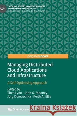 Managing Distributed Cloud Applications and Infrastructure: A Self-Optimising Approach Lynn, Theo 9783030398620