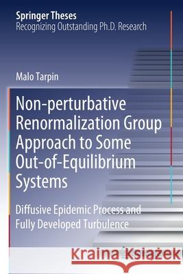 Non-Perturbative Renormalization Group Approach to Some Out-Of-Equilibrium Systems: Diffusive Epidemic Process and Fully Developed Turbulence Malo Tarpin 9783030398736 Springer