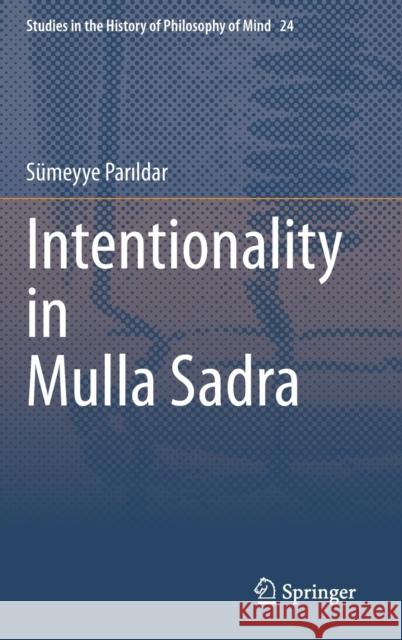 Intentionality in Mulla Sadra Sumeyye Parıldar 9783030398835 Springer