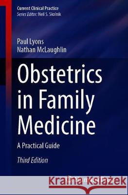 Obstetrics in Family Medicine: A Practical Guide Lyons, Paul 9783030398873 Humana