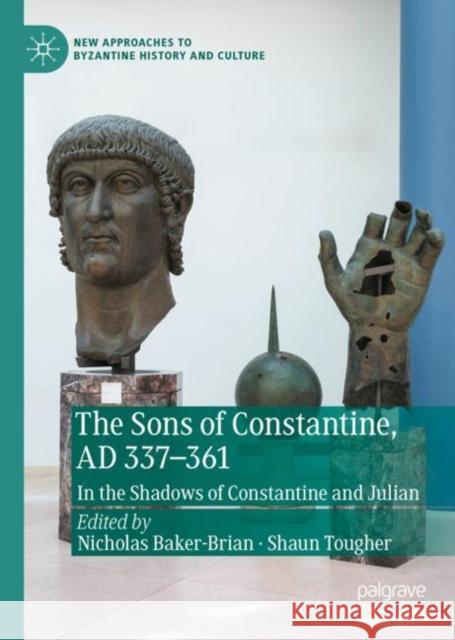 The Sons of Constantine, Ad 337-361: In the Shadows of Constantine and Julian Baker-Brian, Nicholas 9783030398972 Palgrave MacMillan
