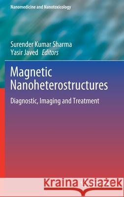 Magnetic Nanoheterostructures: Diagnostic, Imaging and Treatment Sharma, Surender Kumar 9783030399221