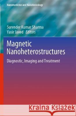 Magnetic Nanoheterostructures: Diagnostic, Imaging and Treatment Surender Kumar Sharma Yasir Javed 9783030399252