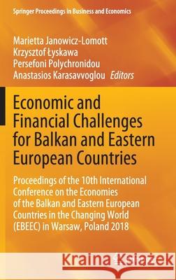 Economic and Financial Challenges for Balkan and Eastern European Countries: Proceedings of the 10th International Conference on the Economies of the Janowicz-Lomott, Marietta 9783030399269