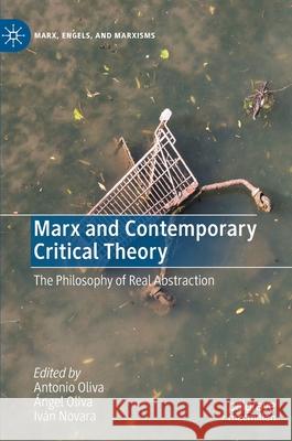 Marx and Contemporary Critical Theory: The Philosophy of Real Abstraction Oliva, Antonio 9783030399535