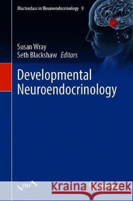 Developmental Neuroendocrinology Susan Wray Seth Blackshaw 9783030400019 Springer