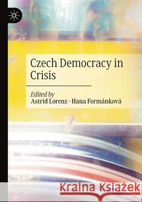 Czech Democracy in Crisis Astrid Lorenz Hana Form 9783030400088 Palgrave MacMillan