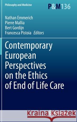 Contemporary European Perspectives on the Ethics of End of Life Care Nathan Emmerich Pierre Mallia Bert Gordijn 9783030400323