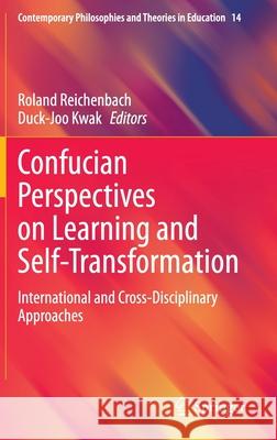 Confucian Perspectives on Learning and Self-Transformation: International and Cross-Disciplinary Approaches Reichenbach, Roland 9783030400774