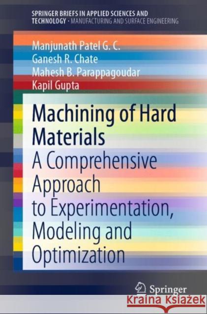 Machining of Hard Materials: A Comprehensive Approach to Experimentation, Modeling and Optimization Patel G. C., Manjunath 9783030401016 Springer