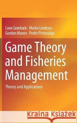 Game Theory and Fisheries Management: Theory and Applications Grønbæk, Lone 9783030401115 Springer