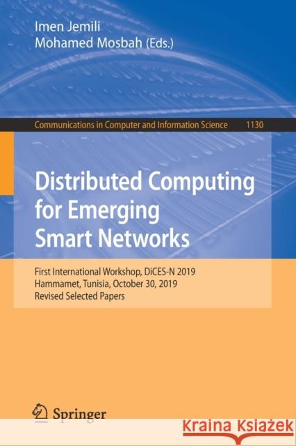 Distributed Computing for Emerging Smart Networks: First International Workshop, Dices-N 2019, Hammamet, Tunisia, October 30, 2019, Revised Selected P Jemili, Imen 9783030401306 Springer