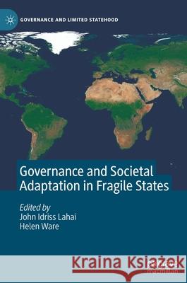 Governance and Societal Adaptation in Fragile States John Idriss Lahai Helen Ware 9783030401337