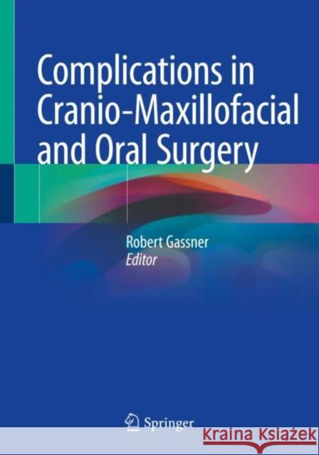 Complications in Cranio-Maxillofacial and Oral Surgery Robert Gassner 9783030401528