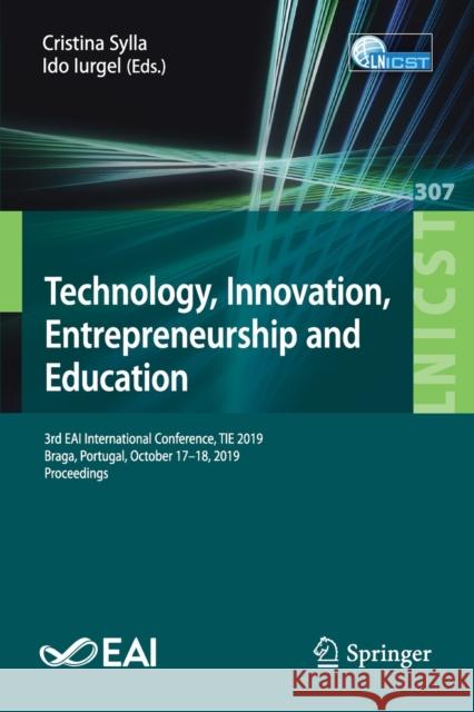 Technology, Innovation, Entrepreneurship and Education: 3rd Eai International Conference, Tie 2019, Braga, Portugal, October 17-18, 2019, Proceedings Sylla, Cristina 9783030401795