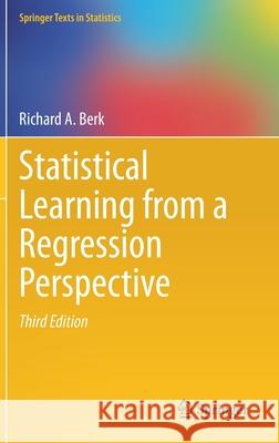 Statistical Learning from a Regression Perspective Richard a. Berk 9783030401887 Springer