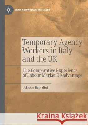 Temporary Agency Workers in Italy and the UK: The Comparative Experience of Labour Market Disadvantage Alessio Bertolini 9783030401948 Palgrave MacMillan