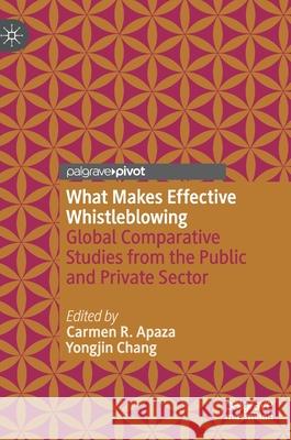 What Makes Effective Whistleblowing: Global Comparative Studies from the Public and Private Sector Apaza, Carmen R. 9783030401993 Palgrave MacMillan