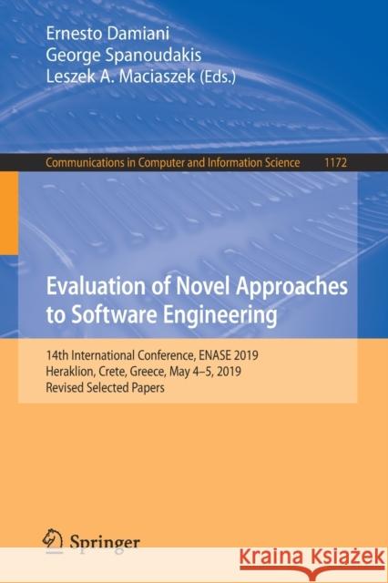 Evaluation of Novel Approaches to Software Engineering: 14th International Conference, Enase 2019, Heraklion, Crete, Greece, May 4-5, 2019, Revised Se Damiani, Ernesto 9783030402228