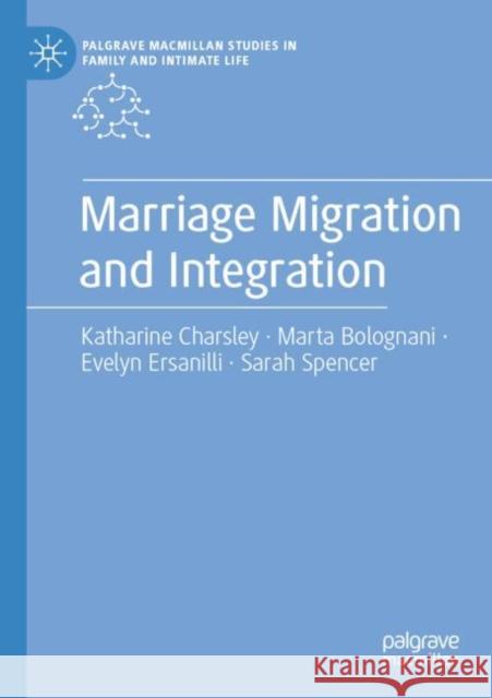 Marriage Migration and Integration Katharine Charsley Marta Bolognani Evelyn Ersanilli 9783030402549 Palgrave MacMillan