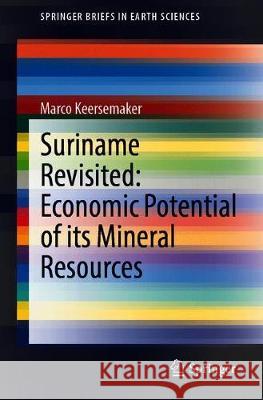 Suriname Revisited: Economic Potential of Its Mineral Resources Keersemaker, Marco 9783030402679 Springer