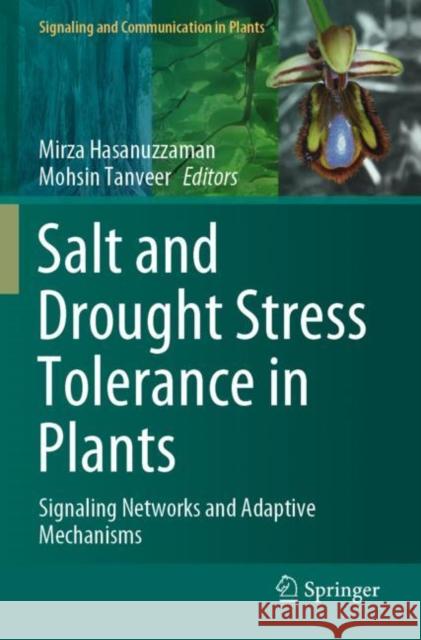 Salt and Drought Stress Tolerance in Plants: Signaling Networks and Adaptive Mechanisms Mirza Hasanuzzaman Mohsin Tanveer 9783030402792 Springer