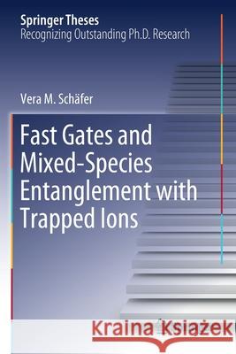 Fast Gates and Mixed-Species Entanglement with Trapped Ions Sch 9783030402877 Springer