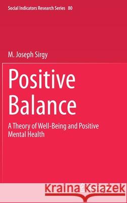 Positive Balance: A Theory of Well-Being and Positive Mental Health Sirgy, M. Joseph 9783030402884