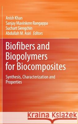 Biofibers and Biopolymers for Biocomposites: Synthesis, Characterization and Properties Khan, Anish 9783030403003 Springer