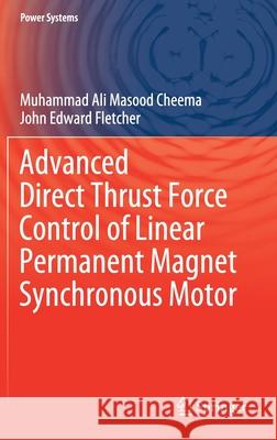 Advanced Direct Thrust Force Control of Linear Permanent Magnet Synchronous Motor Muhammad Ali Masood Cheema John Edward Fletcher 9783030403249