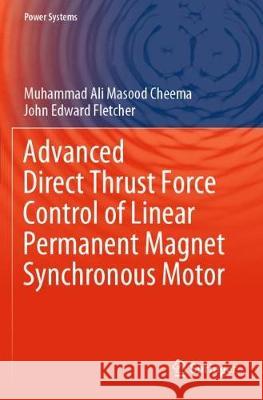 Advanced Direct Thrust Force Control of Linear Permanent Magnet Synchronous Motor Muhammad Ali Masood Cheema John Edward Fletcher 9783030403270