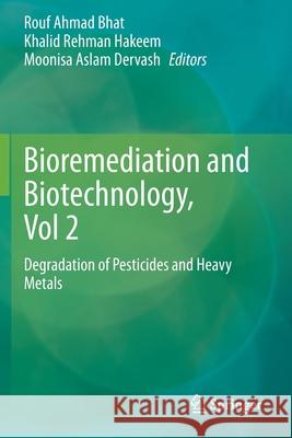 Bioremediation and Biotechnology, Vol 2: Degradation of Pesticides and Heavy Metals Rouf Ahmad Bhat Khalid Rehman Hakeem Moonisa Aslam Dervash 9783030403355 Springer