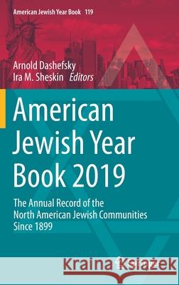 American Jewish Year Book 2019: The Annual Record of the North American Jewish Communities Since 1899 Dashefsky, Arnold 9783030403706 Springer