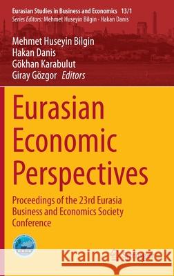 Eurasian Economic Perspectives: Proceedings of the 23rd Eurasia Business and Economics Society Conference Bilgin, Mehmet Huseyin 9783030403744