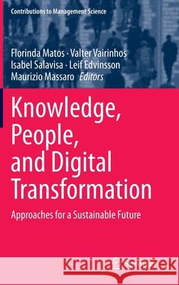 Knowledge, People, and Digital Transformation: Approaches for a Sustainable Future Matos, Florinda 9783030403898 Springer