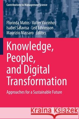 Knowledge, People, and Digital Transformation: Approaches for a Sustainable Future Florinda Matos Valter Vairinhos Isabel Salavisa 9783030403928 Springer