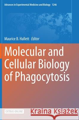 Molecular and Cellular Biology of Phagocytosis Maurice B. Hallett 9783030404055 Springer