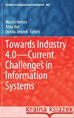 Towards Industry 4.0 -- Current Challenges in Information Systems Hernes, Marcin 9783030404161 Springer