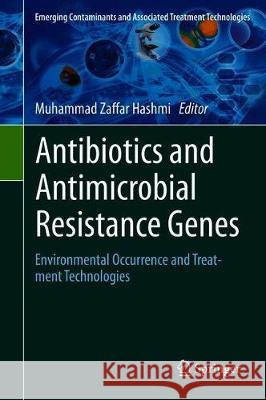 Antibiotics and Antimicrobial Resistance Genes: Environmental Occurrence and Treatment Technologies Hashmi, Muhammad Zaffar 9783030404215 Springer