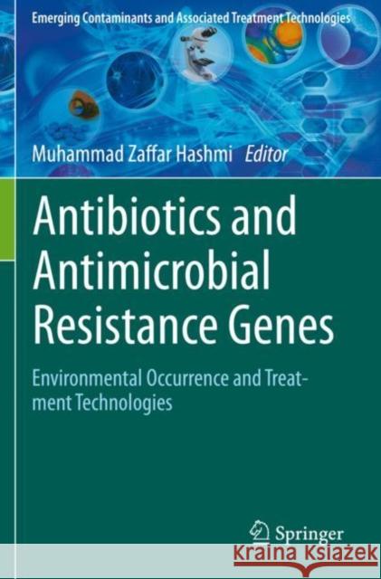 Antibiotics and Antimicrobial Resistance Genes: Environmental Occurrence and Treatment Technologies Muhammad Zaffar Hashmi 9783030404246