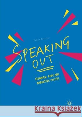 Speaking Out: Feminism, Rape and Narrative Politics Serisier, Tanya 9783030404253 Palgrave MacMillan