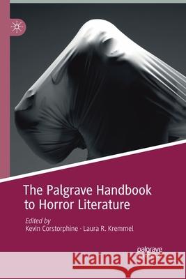 The Palgrave Handbook to Horror Literature Kevin Corstorphine Laura R. Kremmel 9783030404369 Palgrave MacMillan