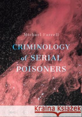 Criminology of Serial Poisoners Michael Farrell 9783030404390 Palgrave MacMillan