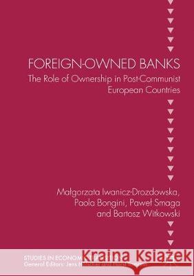 Foreign-Owned Banks: The Role of Ownership in Post-Communist European Countries Malgorzata Iwanicz-Drozdowska Paola Bongini Pawel Smaga 9783030404437